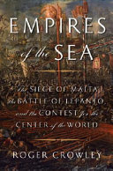 Empires of the sea : the siege of Malta, the battle of Lepanto, and the contest for the center of the world /