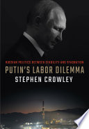 Putin's labor dilemma : Russian politics between stability and stagnation /