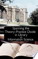 Spanning the theory-practice divide in library and information science /