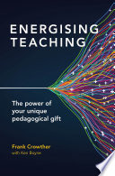 Energising teaching : the power of your unique pedagogical gift /