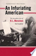 An infuriating American : the incendiary arts of H.L. Mencken /