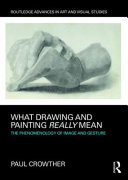 What drawing and painting really mean : the phenomenology of image and gesture /