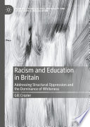 Racism and Education in Britain : Addressing Structural Oppression and the Dominance of Whiteness /