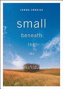Small beneath the sky : a prairie memoir /