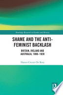 Shame and the anti-feminist backlash : Britain, Ireland and Australia, 1890-1920 /