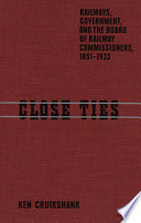 Close ties : railways, government, and the Board of Railway Commissioners, 1851-1933 /