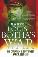 Louis Botha's war : the  campaign in German South-West Africa, 1914-1915 /