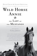 Wild Horse Annie and the last of the mustangs : the life of Velma Johnston /