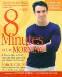 8 minutes in the morning : a simple way to start your day that burns fat and sheds the pounds /
