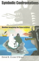 Symbolic confrontations : Muslims imagining the state in Africa /