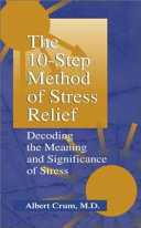 The 10-step method of stress relief : decoding the meaning and significance of stress /
