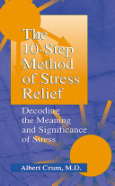 The 10-step method of stress relief : decoding the meaning and significance of stress /