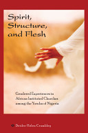 Spirit, structure, and flesh : gendered experiences in African Instituted Churches among the Yoruba of Nigeria /