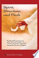 Spirit, structure, and flesh : gendered experiences in African Instituted Churches among the Yoruba of Nigeria /