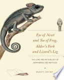 Eye of newt and toe of frog, adder's fork and lizard's leg : the lore and mythology of amphibians and reptiles /