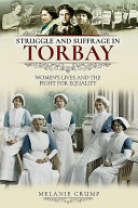 Struggle and suffrage in Torbay : women's lives and the fight for equality /