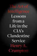 The art of intelligence : lessons from a life in the CIA's clandestine service /