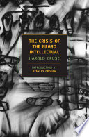 The crisis of the Negro intellectual : a historical analysis of the failure of Black leadership /