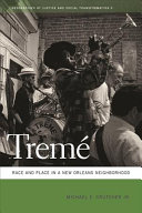 Tremé : race and place in a New Orleans neighborhood /