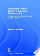 Developing human capital in American manufacturing : a case study of barriers to training and development /