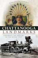 Chattanooga landmarks : exploring the history of the scenic city /