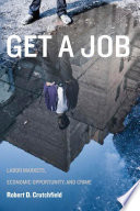Get a job : labor markets, economic opportunity, and crime /