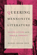 Queering Mennonite literature : archives, activism, and the search for community /