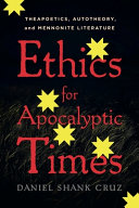 Ethics for apocalyptic times : theapoetics, autotheory, and Mennonite literature /