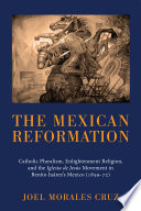 The Mexican Reformation : Catholic pluralism, enlightenment religion, and the Iglesia de Jesús movement in Benito Juarez's Mexico (1859-72) /