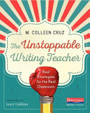 The unstoppable writing teacher : real strategies for the real classroom /