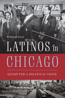 Latinos in Chicago : quest for a political voice /