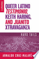 Queer Latino Testimonio, Keith Haring, and Juanito Xtravaganza : Hard Tails /