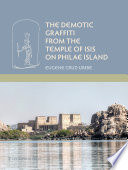 The Demotic graffiti from the Temple of Isis on Philae Island /