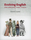 Evolving English : one language, many voices : an illustrated history of the English language /