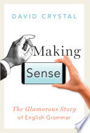 Making sense : the glamorous story of English grammar /