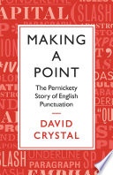 Making a point : the Persnickety story of English punctuation /