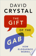 The gift of the gab : how eloquence works /