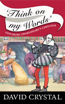 Think on my words : exploring Shakespeare's language /