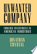 Unwanted company : foreign investment in American industries /