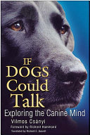 If dogs could talk : exploring the canine mind /