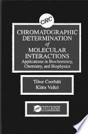 Chromatographic determination of molecular interactions : applications in biochemistry, chemistry, and biophysics /