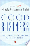 Good business : leadership, flow, and the making of meaning /