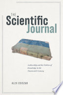 The scientific journal : authorship and the politics of knowledge in the nineteenth century /
