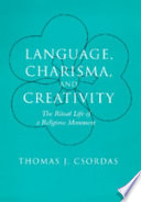 Language, charisma, and creativity : the ritual life of a religious movement /