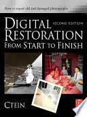 Digital restoration from start to finish : how to repair old and damaged photographs /
