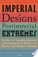 Imperial designs, postimperial extremes : studies in interdisciplinary and comparative history of Russia and Eastern Europe /