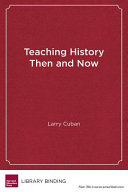 Teaching history then and now : a story of stability and change in schools /