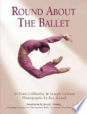 Round about the ballet : featuring dancers from American Ballet Theatre and New York City Ballet /