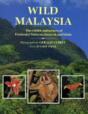Wild Malaysia : the wildlife and scenery of Peninsular Malaysia, Sarawals, and Sabah /