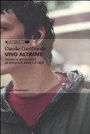 Vivo altrove : giovani e senza radici : gli emigranti italiani di oggi /